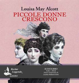 Piccole Donne Crescono – L. M. Alcott – audiolibro