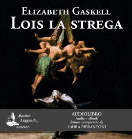 Lois la strega – E. Gaskell – audiolibro.